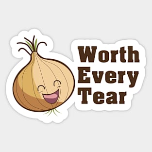 Onions, Worth Every Tear Sticker